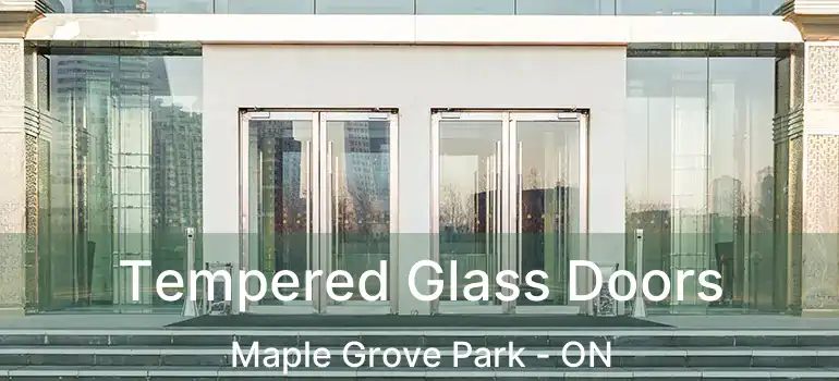  Tempered Glass Doors Maple Grove Park - ON