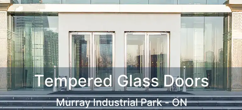  Tempered Glass Doors Murray Industrial Park - ON