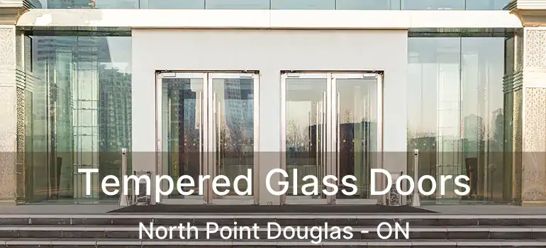  Tempered Glass Doors North Point Douglas - ON