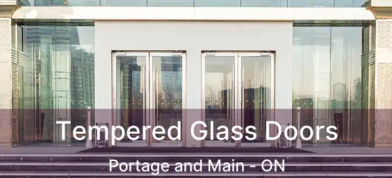  Tempered Glass Doors Portage and Main - ON