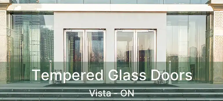  Tempered Glass Doors Vista - ON