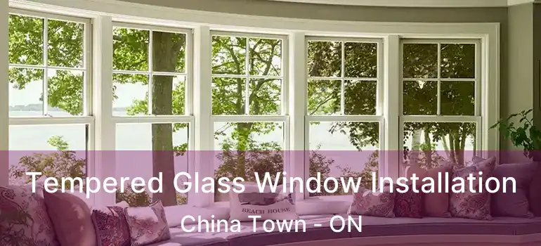  Tempered Glass Window Installation China Town - ON