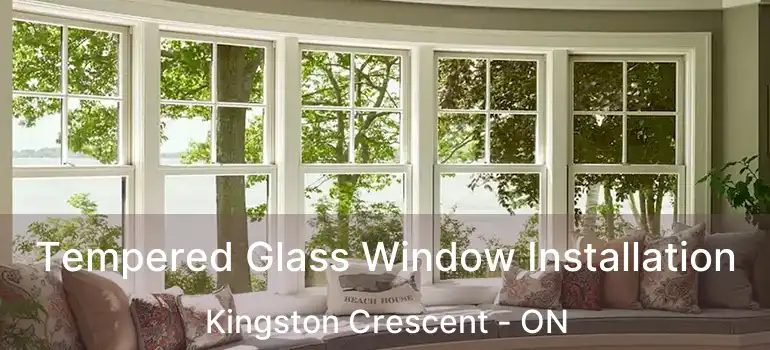  Tempered Glass Window Installation Kingston Crescent - ON