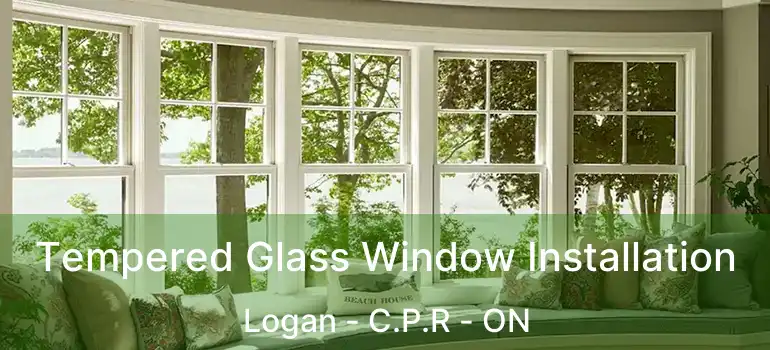  Tempered Glass Window Installation Logan - C.P.R - ON