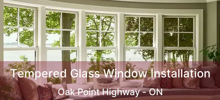  Tempered Glass Window Installation Oak Point Highway - ON