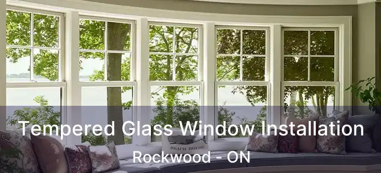  Tempered Glass Window Installation Rockwood - ON