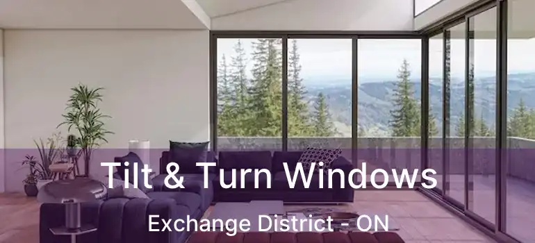  Tilt & Turn Windows Exchange District - ON