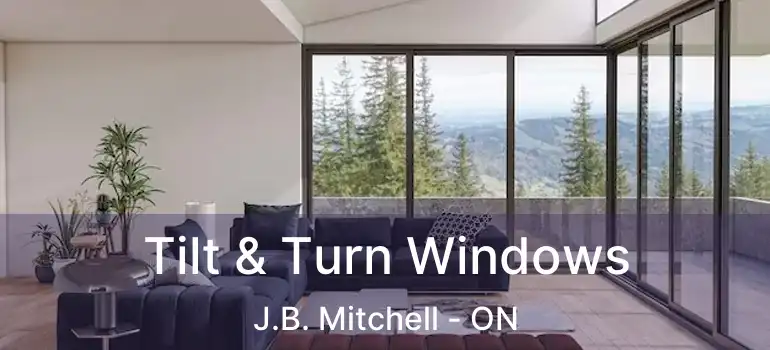  Tilt & Turn Windows J.B. Mitchell - ON