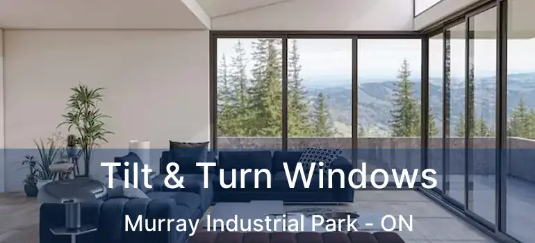  Tilt & Turn Windows Murray Industrial Park - ON