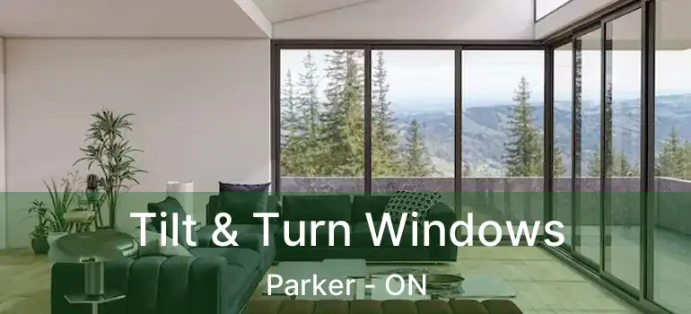  Tilt & Turn Windows Parker - ON