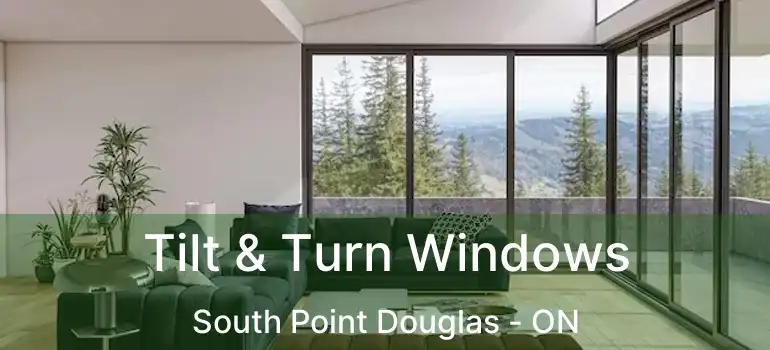  Tilt & Turn Windows South Point Douglas - ON