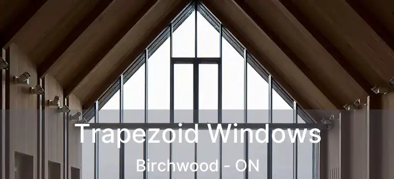  Trapezoid Windows Birchwood - ON