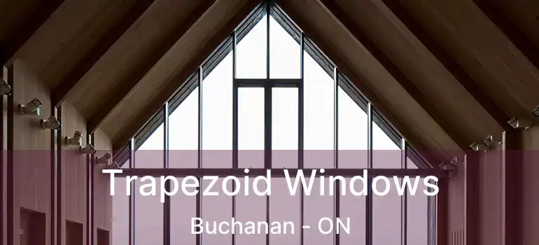  Trapezoid Windows Buchanan - ON