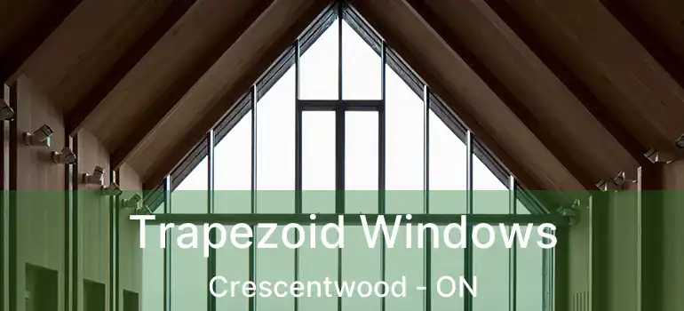  Trapezoid Windows Crescentwood - ON