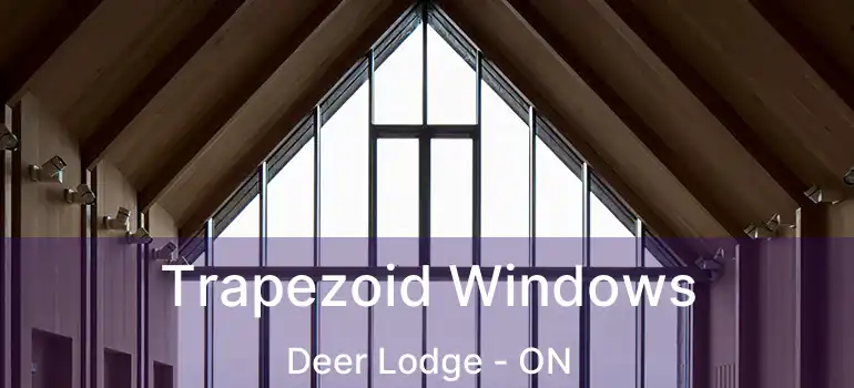  Trapezoid Windows Deer Lodge - ON