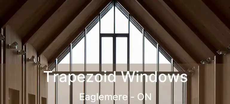  Trapezoid Windows Eaglemere - ON