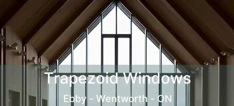  Trapezoid Windows Ebby - Wentworth - ON