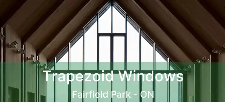  Trapezoid Windows Fairfield Park - ON