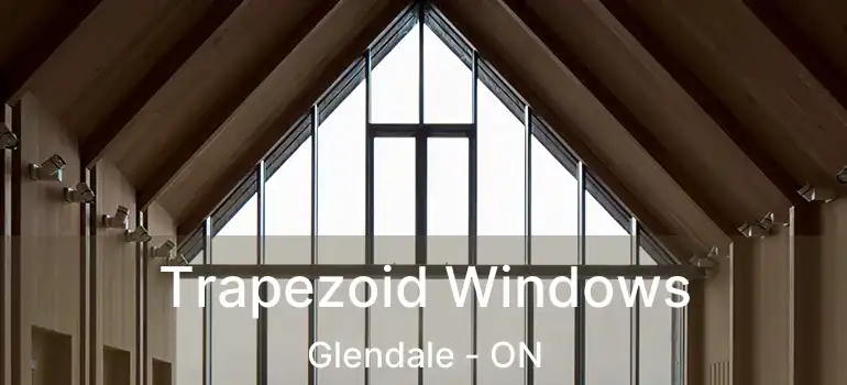  Trapezoid Windows Glendale - ON