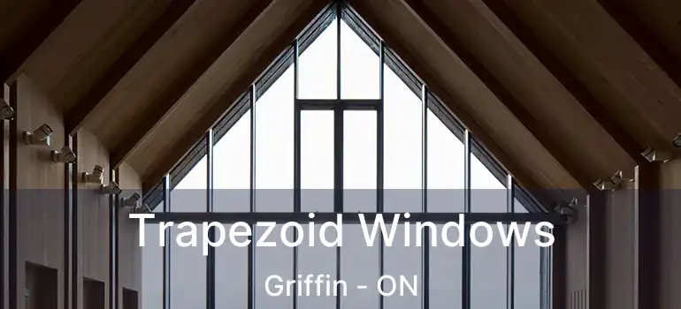  Trapezoid Windows Griffin - ON