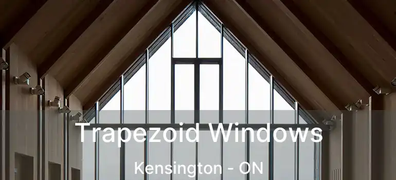  Trapezoid Windows Kensington - ON