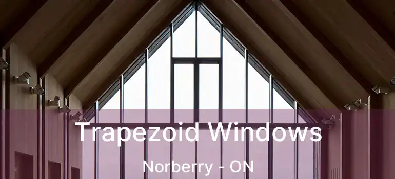  Trapezoid Windows Norberry - ON