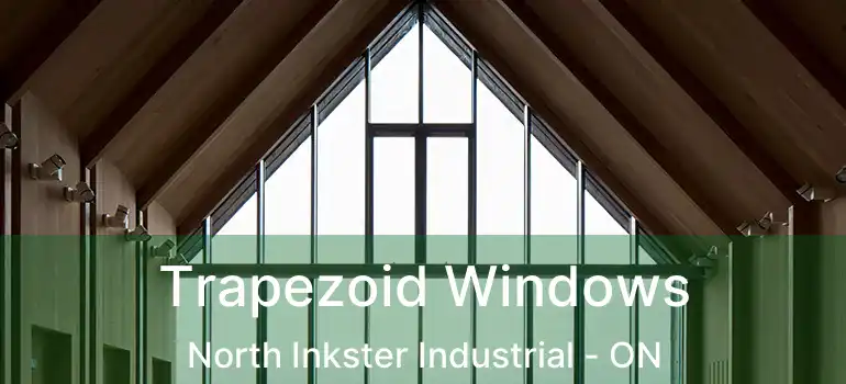  Trapezoid Windows North Inkster Industrial - ON