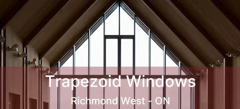  Trapezoid Windows Richmond West - ON