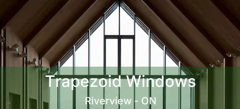  Trapezoid Windows Riverview - ON