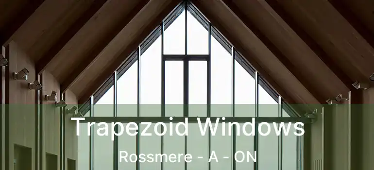  Trapezoid Windows Rossmere - A - ON