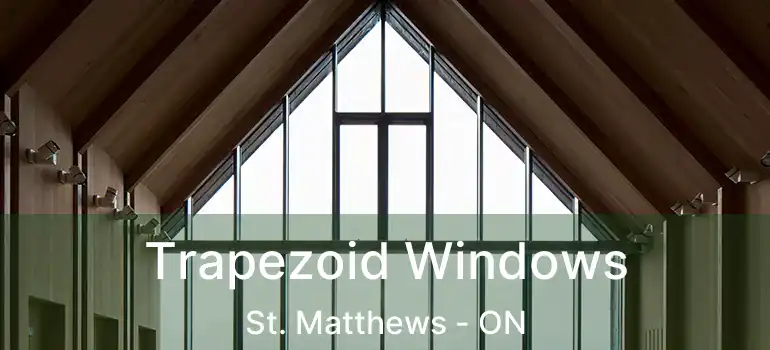  Trapezoid Windows St. Matthews - ON