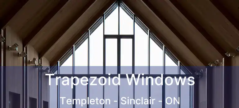  Trapezoid Windows Templeton - Sinclair - ON