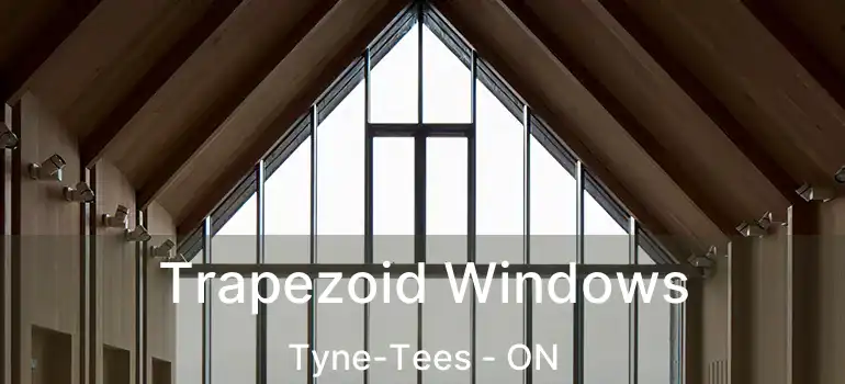  Trapezoid Windows Tyne-Tees - ON