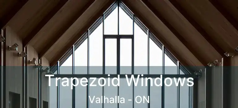  Trapezoid Windows Valhalla - ON