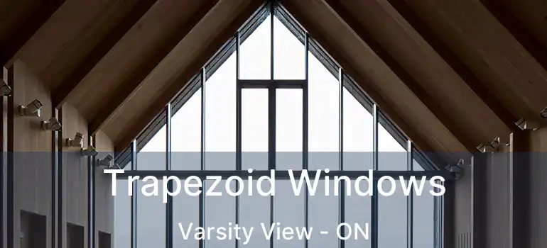  Trapezoid Windows Varsity View - ON