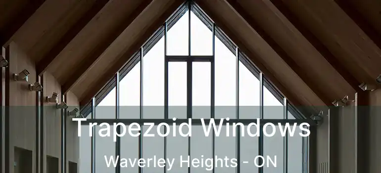  Trapezoid Windows Waverley Heights - ON