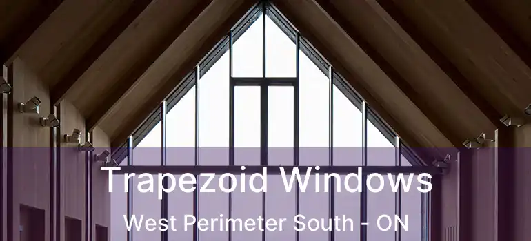  Trapezoid Windows West Perimeter South - ON