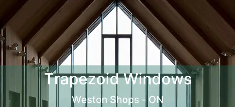  Trapezoid Windows Weston Shops - ON
