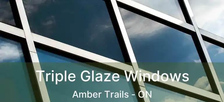  Triple Glaze Windows Amber Trails - ON
