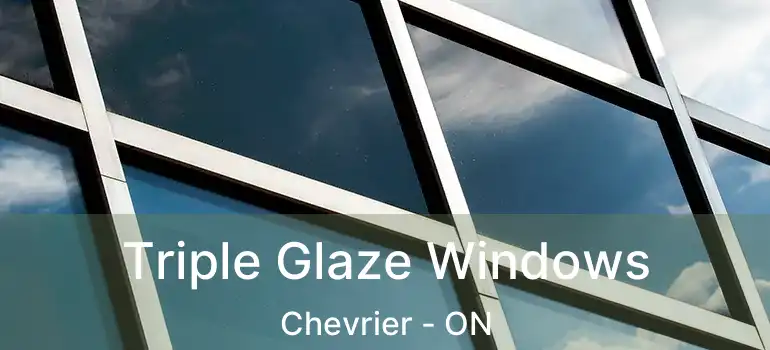  Triple Glaze Windows Chevrier - ON