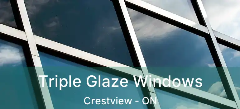  Triple Glaze Windows Crestview - ON