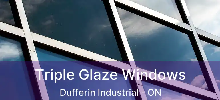  Triple Glaze Windows Dufferin Industrial - ON