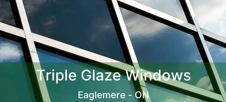  Triple Glaze Windows Eaglemere - ON
