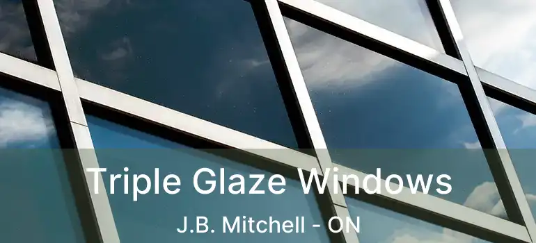  Triple Glaze Windows J.B. Mitchell - ON