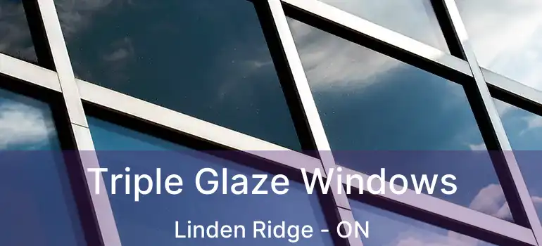  Triple Glaze Windows Linden Ridge - ON