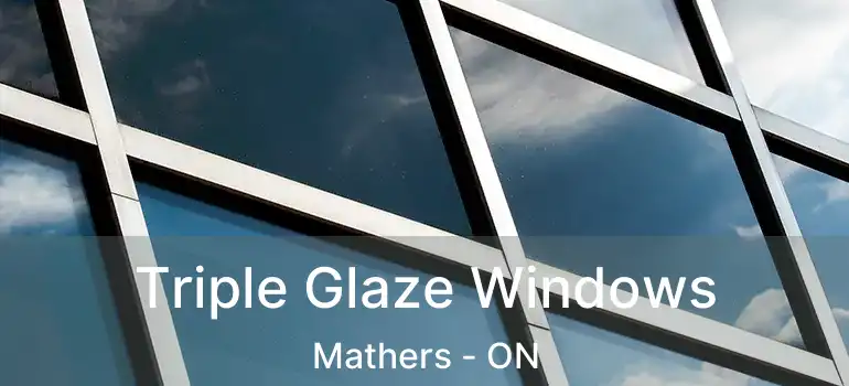  Triple Glaze Windows Mathers - ON