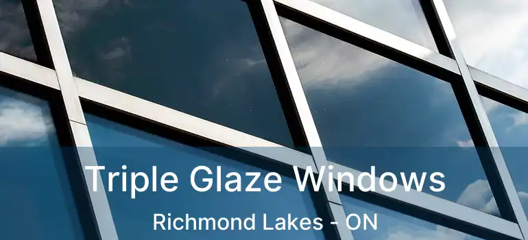  Triple Glaze Windows Richmond Lakes - ON