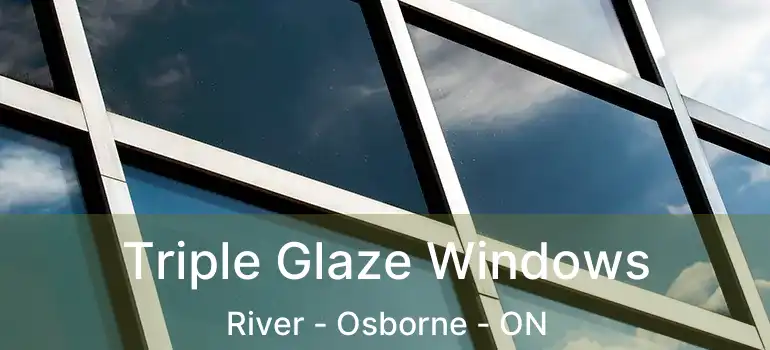 Triple Glaze Windows River - Osborne - ON