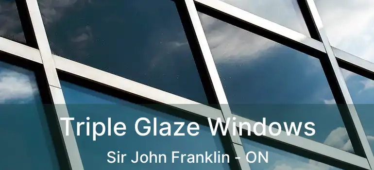 Triple Glaze Windows Sir John Franklin - ON