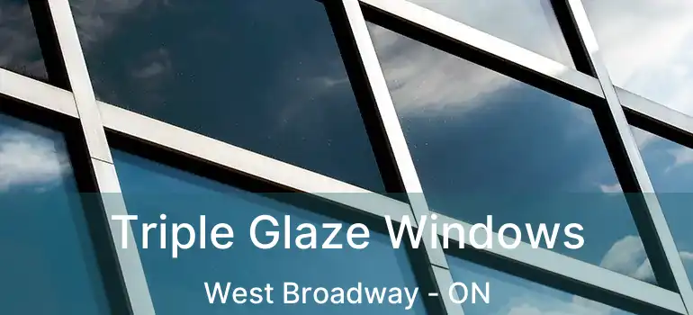 Triple Glaze Windows West Broadway - ON